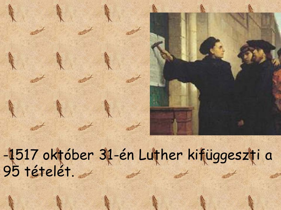 1517 október 31-én Luther kifüggeszti a 95 tételét.