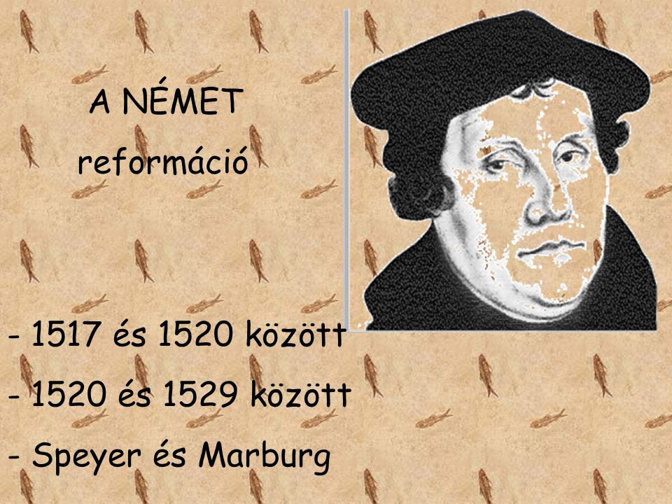 A NÉMET reformáció 1517 és 1520 között 1520 és 1529 között Speyer és Marburg