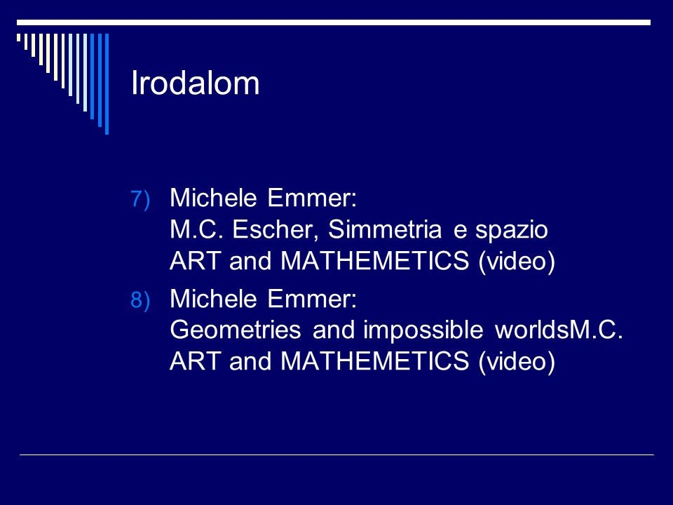 Irodalom Michele Emmer: M.C. Escher, Simmetria e spazio ART and MATHEMETICS (video)