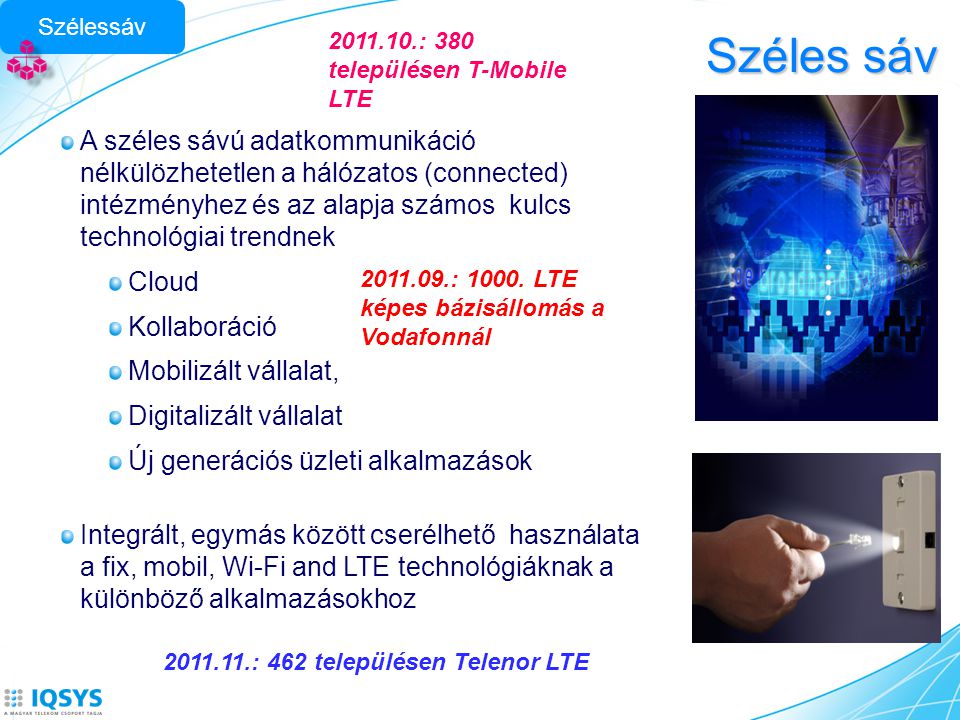 Szélessáv Széles sáv : 380 településen T-Mobile LTE.