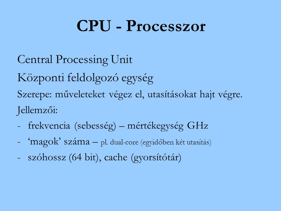 CPU - Processzor Central Processing Unit Központi feldolgozó egység
