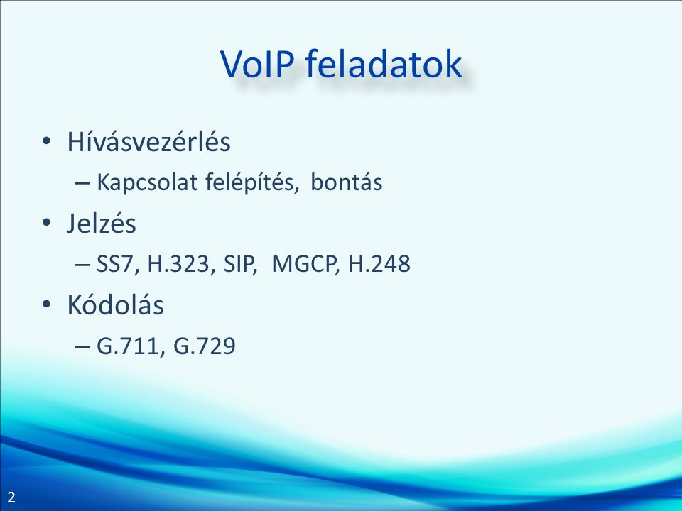 VoIP feladatok Hívásvezérlés Jelzés Kódolás