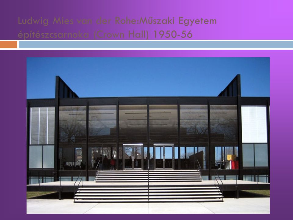 Ludwig Mies van der Rohe:Műszaki Egyetem építészcsarnoka (Crown Hall)