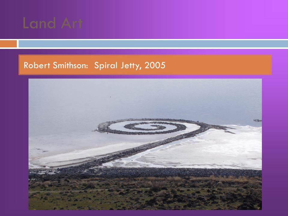 Land Art Robert Smithson: Spiral Jetty, 2005