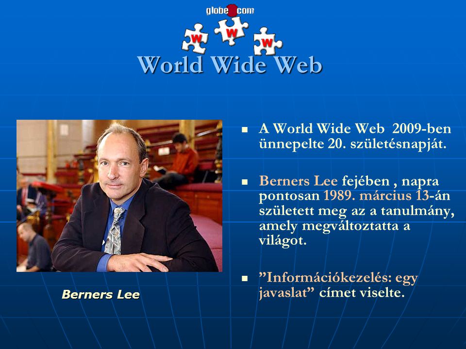 World Wide Web A World Wide Web 2009-ben ünnepelte 20. születésnapját.
