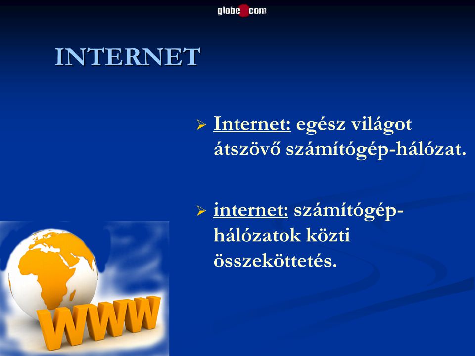 INTERNET Internet: egész világot átszövő számítógép-hálózat.