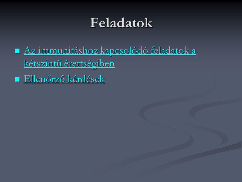 Feladatok Az immunitáshoz kapcsolódó feladatok a kétszintű érettségiben Ellenőrző kérdések