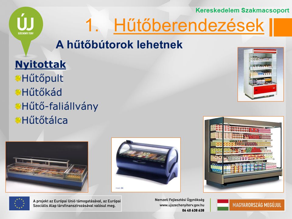 1. Hűtőberendezések A hűtőbútorok lehetnek Nyitottak Hűtőpult Hűtőkád