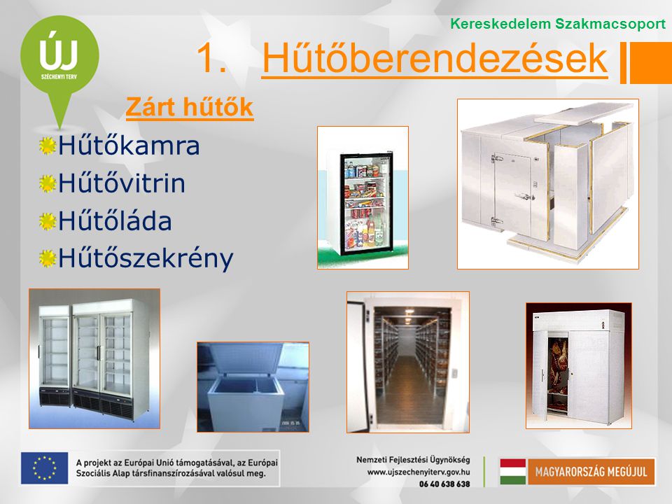1. Hűtőberendezések Zárt hűtők Hűtőkamra Hűtővitrin Hűtőláda