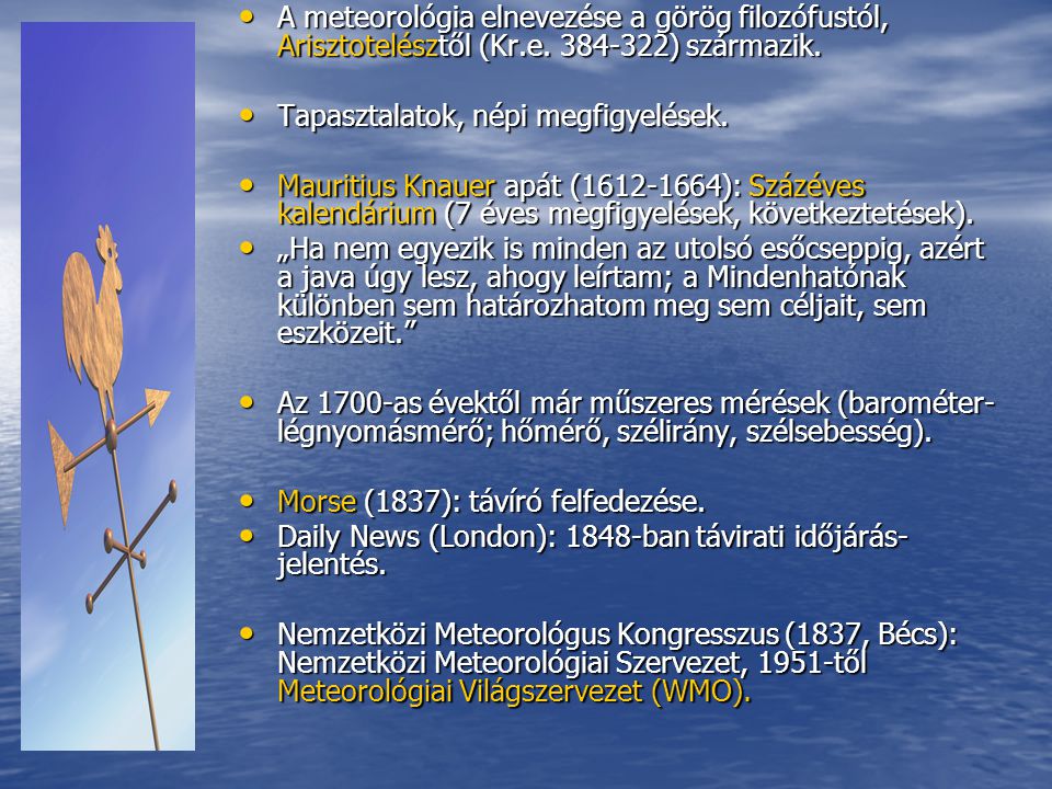 A meteorológia elnevezése a görög filozófustól, Arisztotelésztől (Kr.e ) származik.