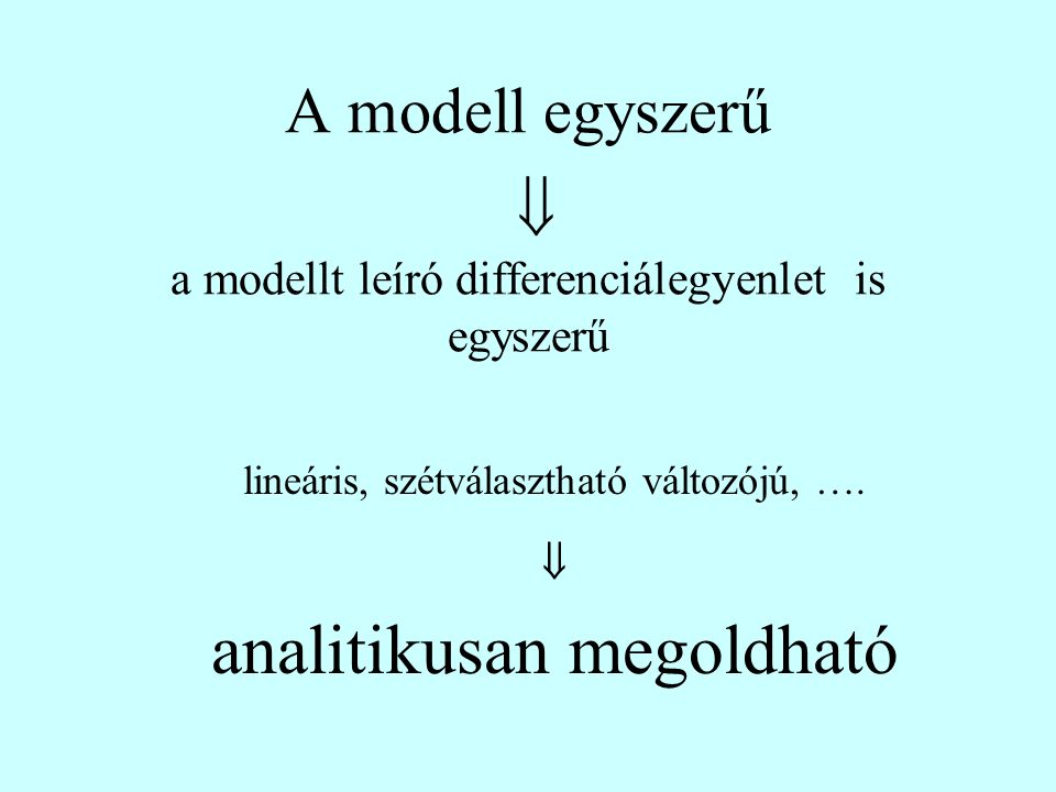 A modell egyszerű  a modellt leíró differenciálegyenlet is egyszerű