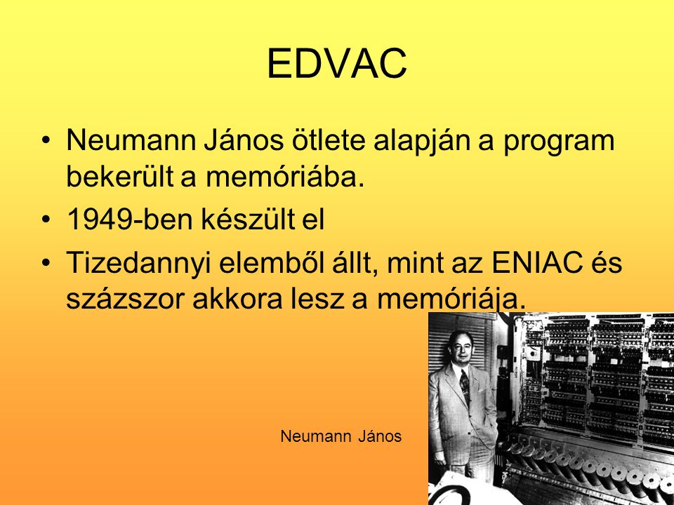 EDVAC Neumann János ötlete alapján a program bekerült a memóriába.