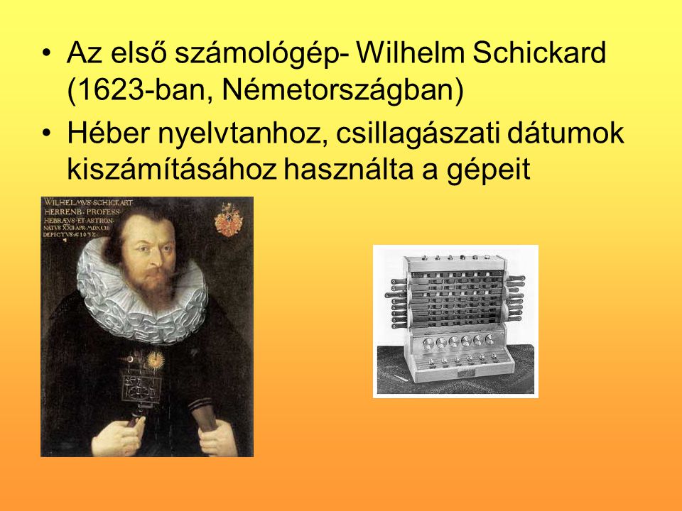 Az első számológép- Wilhelm Schickard (1623-ban, Németországban)