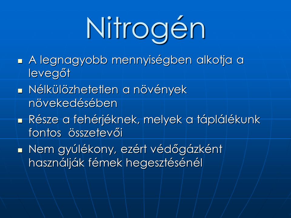 Nitrogén A legnagyobb mennyiségben alkotja a levegőt