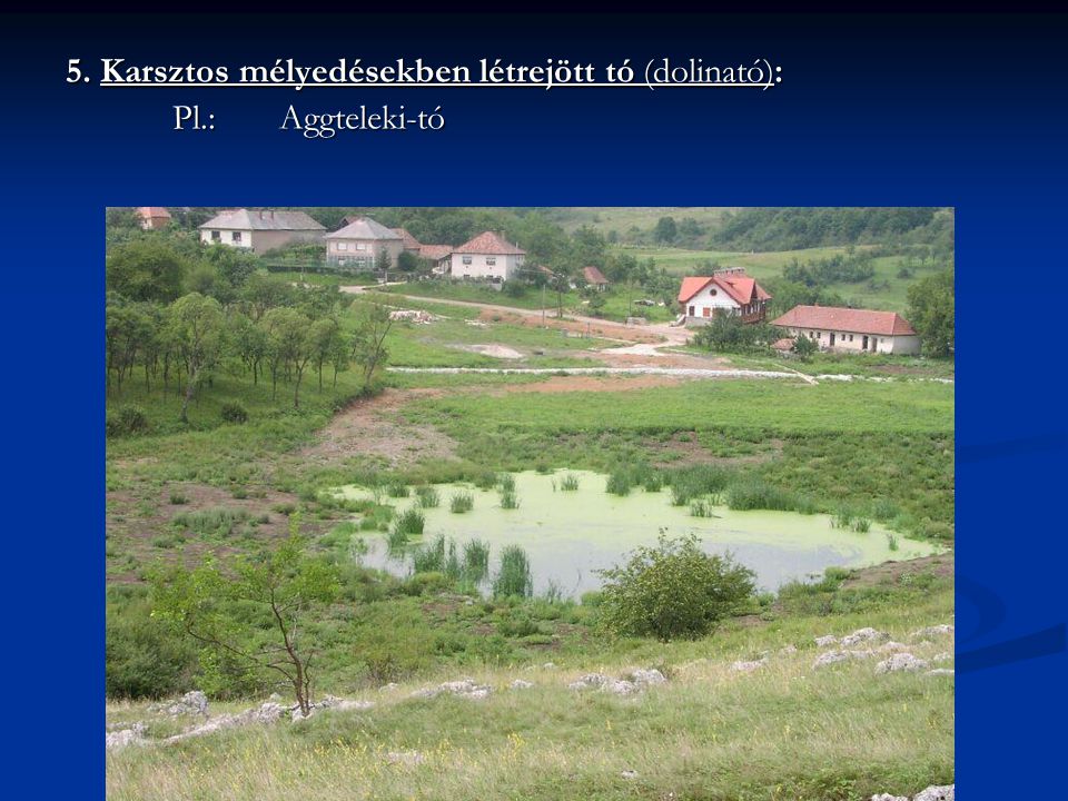 5. Karsztos mélyedésekben létrejött tó (dolinató):