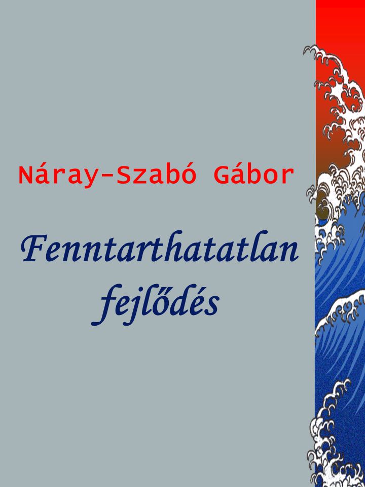 Náray-Szabó Gábor Fenntarthatatlan fejlődés