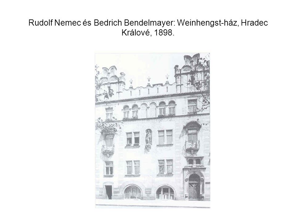 Rudolf Nemec és Bedrich Bendelmayer: Weinhengst-ház, Hradec Králové, 1898.