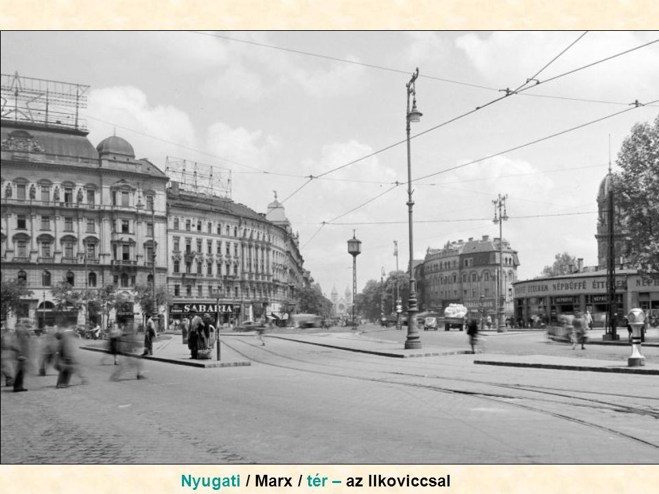 Nyugati / Marx / tér – az Ilkoviccsal