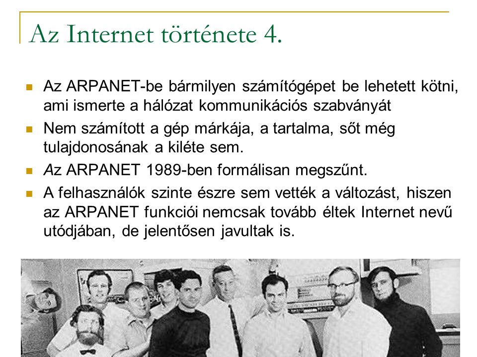 Az Internet története 4. Az ARPANET-be bármilyen számítógépet be lehetett kötni, ami ismerte a hálózat kommunikációs szabványát.