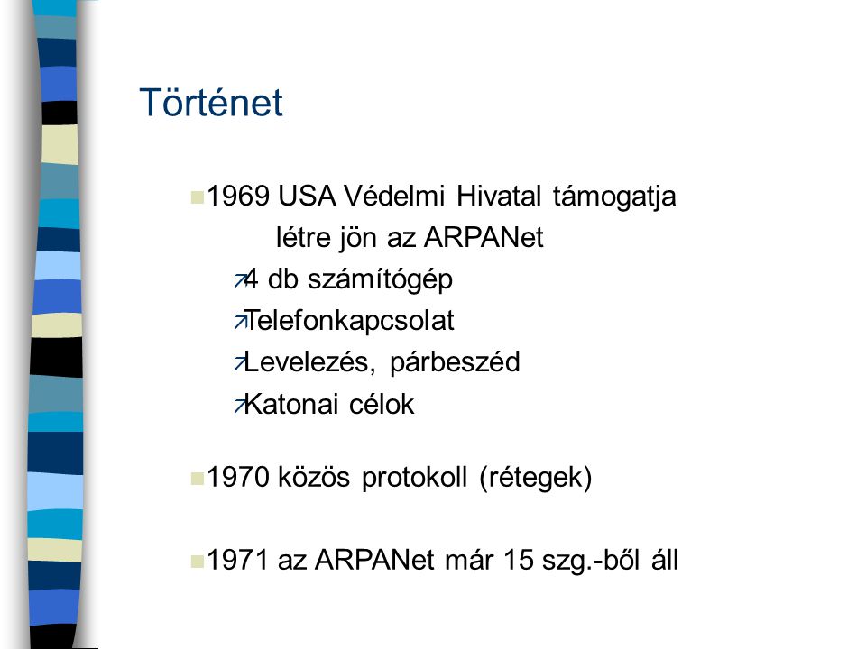 Történet 1969 USA Védelmi Hivatal támogatja létre jön az ARPANet