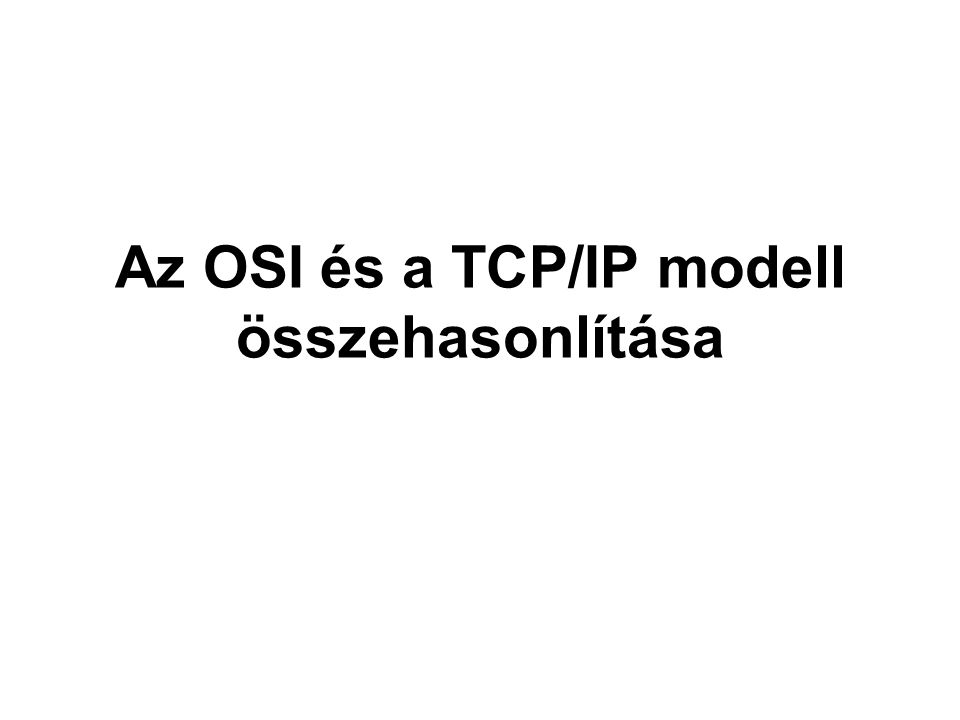 Az OSI és a TCP/IP modell összehasonlítása