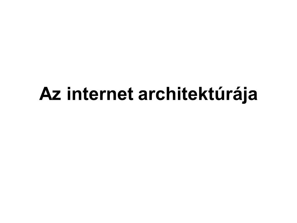 Az internet architektúrája