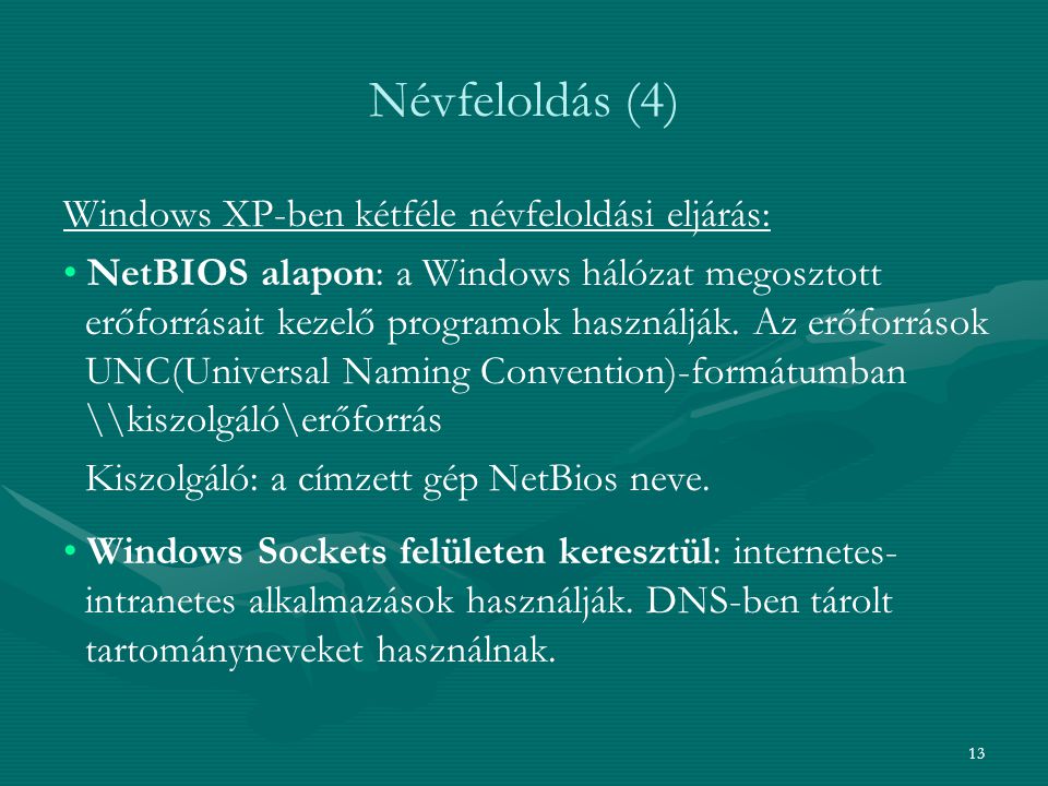Névfeloldás (4) Windows XP-ben kétféle névfeloldási eljárás: