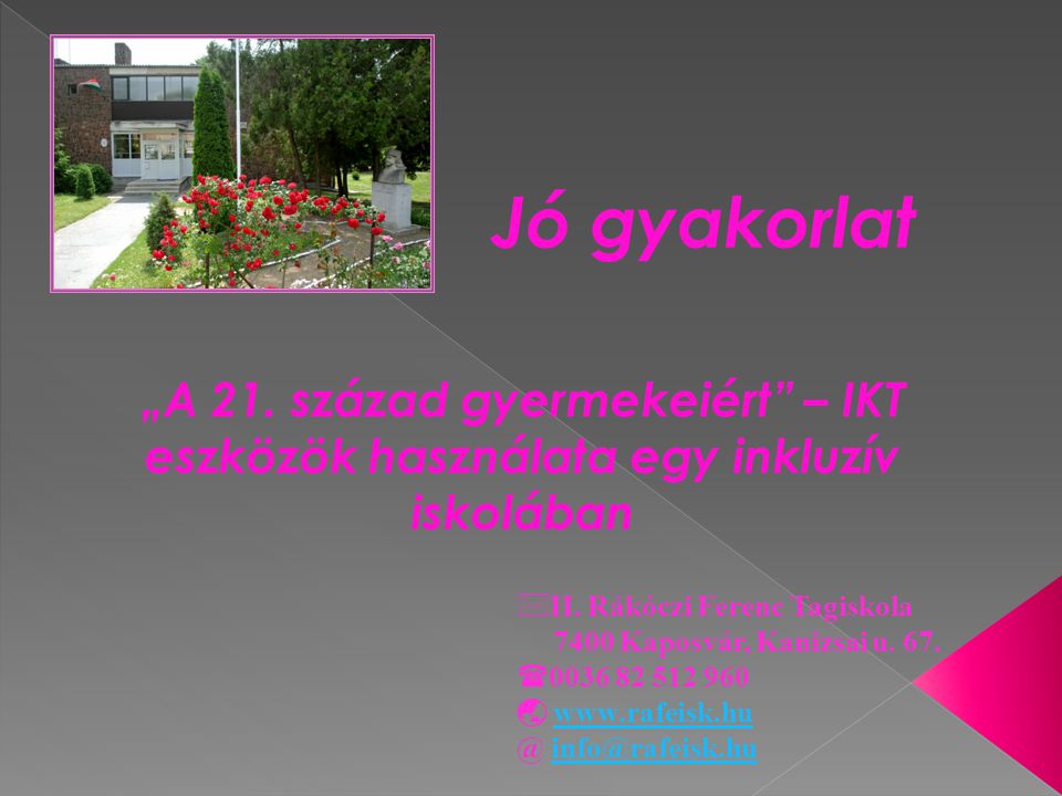 Jó gyakorlat „A 21. század gyermekeiért – IKT eszközök használata egy inkluzív iskolában. II. Rákóczi Ferenc Tagiskola.
