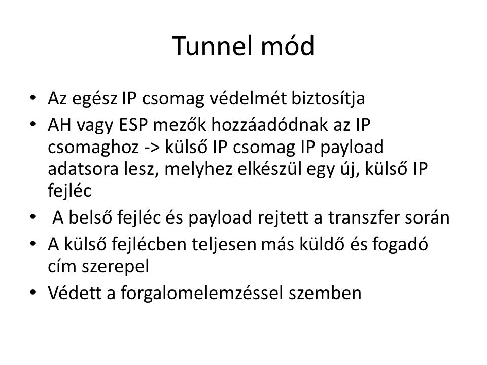 Tunnel mód Az egész IP csomag védelmét biztosítja