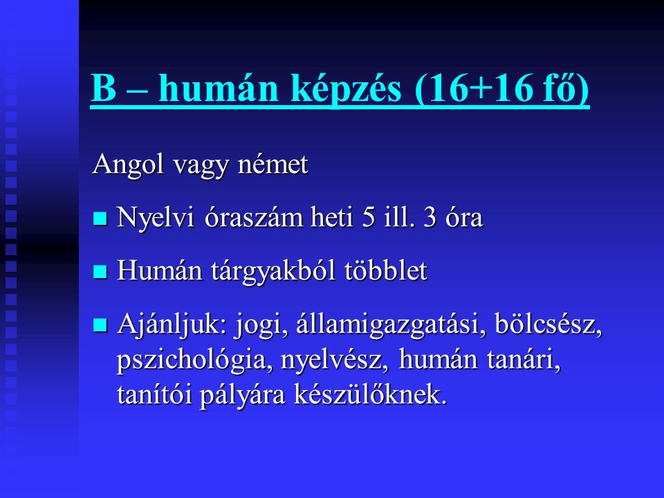 B – humán képzés (16+16 fő) Angol vagy német