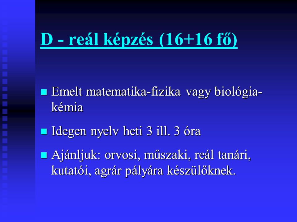D - reál képzés (16+16 fő) Emelt matematika-fizika vagy biológia-kémia