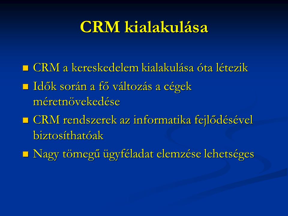 CRM kialakulása CRM a kereskedelem kialakulása óta létezik