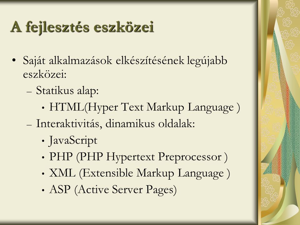 A fejlesztés eszközei Saját alkalmazások elkészítésének legújabb eszközei: Statikus alap: HTML(Hyper Text Markup Language )