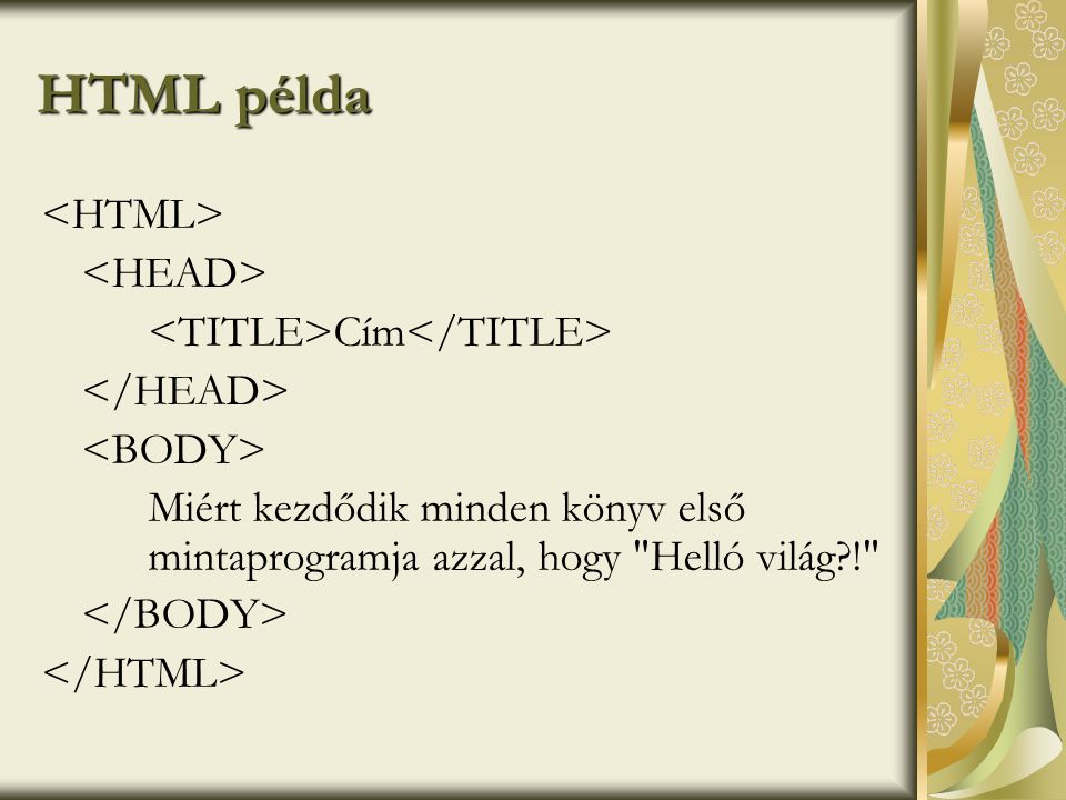 HTML példa <HTML> <HEAD> <TITLE>Cím</TITLE>