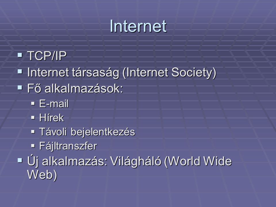 Internet TCP/IP Internet társaság (Internet Society) Fő alkalmazások:
