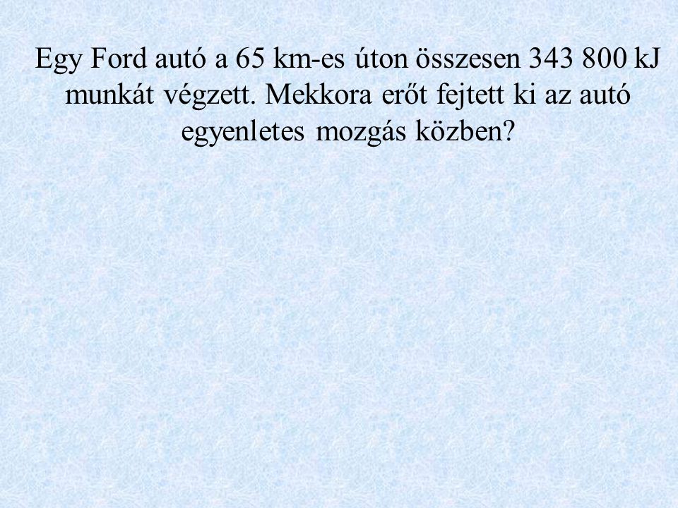 Egy Ford autó a 65 km-es úton összesen kJ munkát végzett