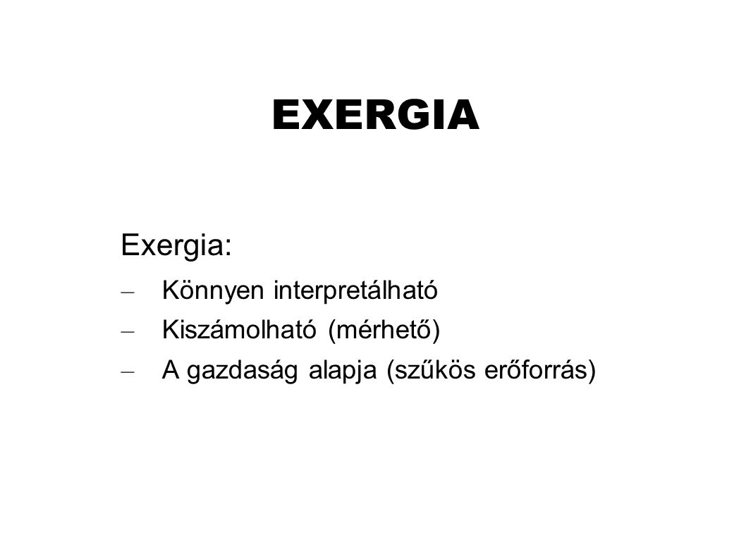 EXERGIA Exergia: Könnyen interpretálható Kiszámolható (mérhető)