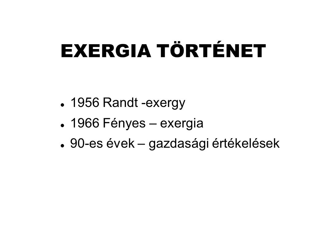 EXERGIA TÖRTÉNET 1956 Randt -exergy 1966 Fényes – exergia
