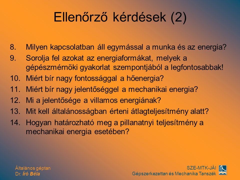 Ellenőrző kérdések (2) Milyen kapcsolatban áll egymással a munka és az energia