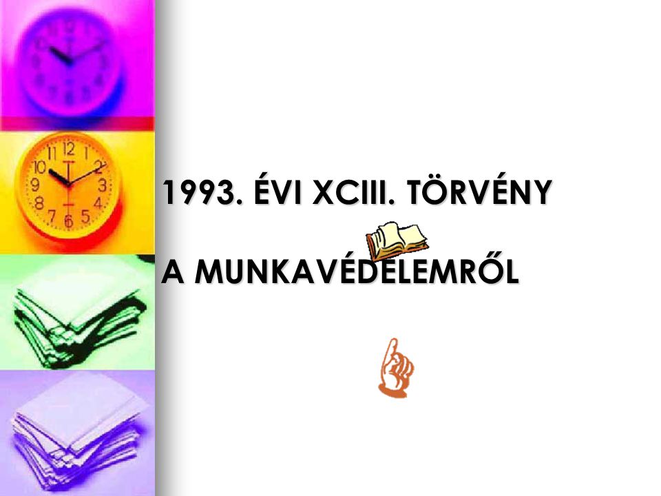 1993. ÉVI XCIII. TÖRVÉNY A MUNKAVÉDELEMRŐL
