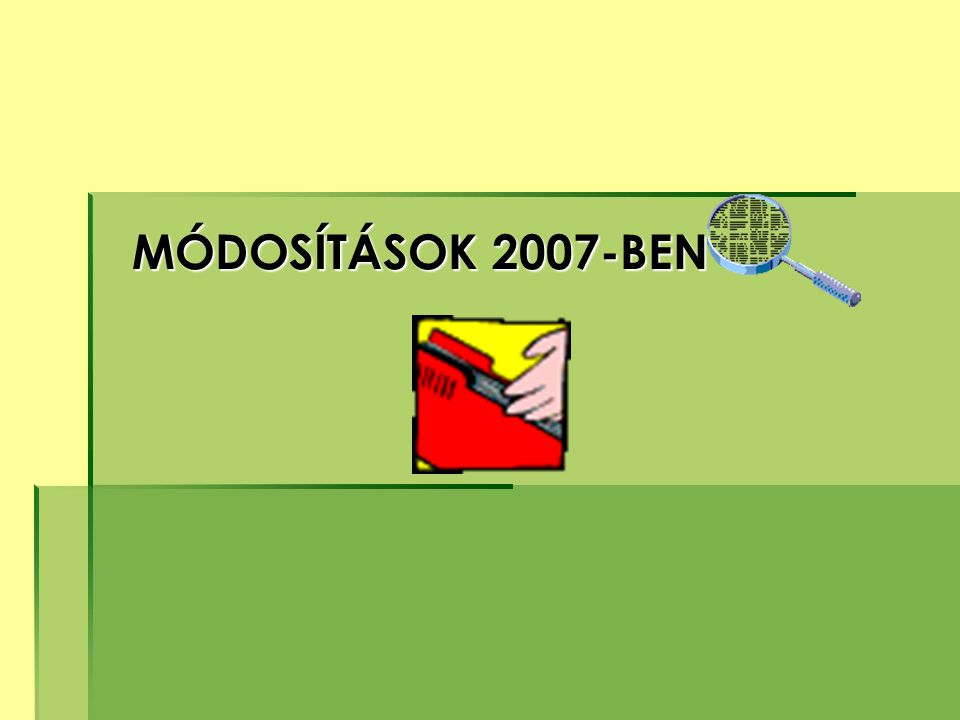 MÓDOSÍTÁSOK 2007-BEN