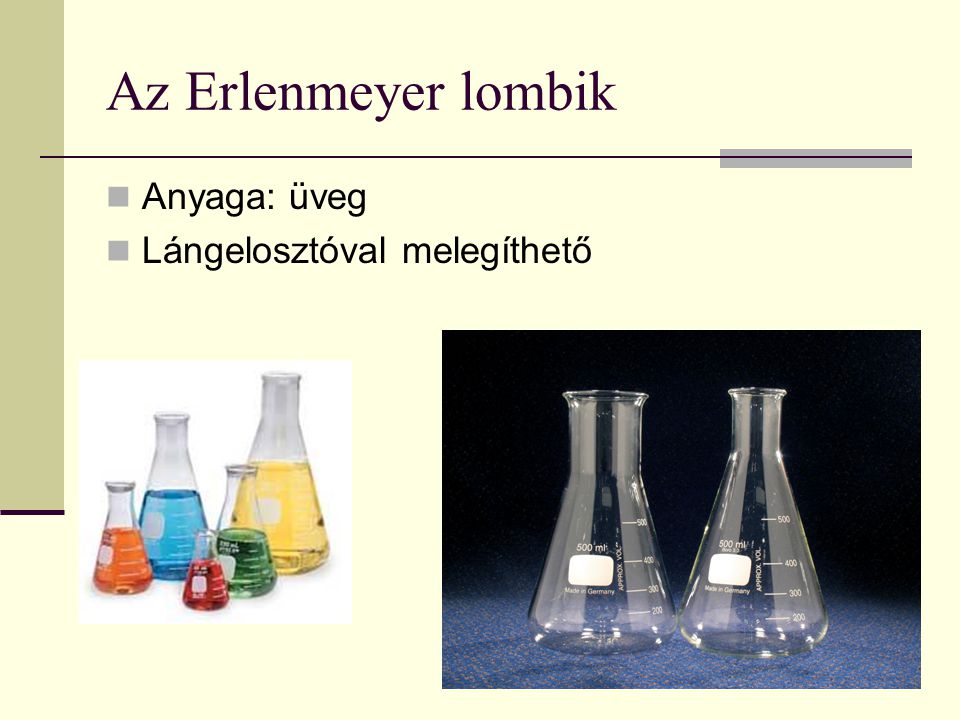 Az Erlenmeyer lombik Anyaga: üveg Lángelosztóval melegíthető