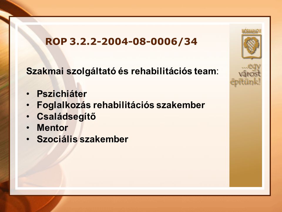 ROP /34 Szakmai szolgáltató és rehabilitációs team: Pszichiáter. Foglalkozás rehabilitációs szakember.