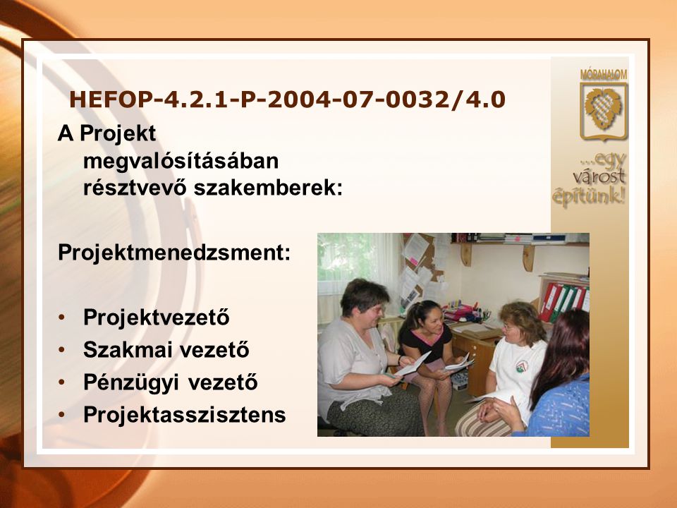HEFOP P /4.0 A Projekt megvalósításában résztvevő szakemberek: Projektmenedzsment:
