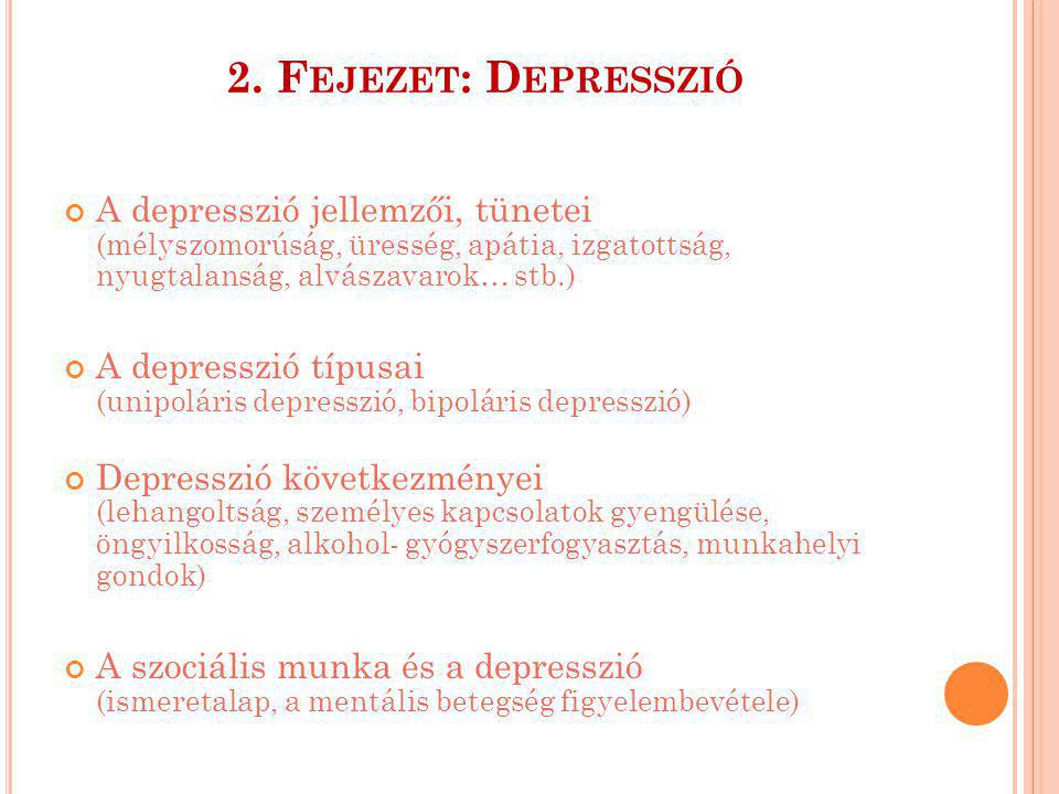 2. Fejezet: Depresszió A depresszió jellemzői, tünetei (mélyszomorúság, üresség, apátia, izgatottság, nyugtalanság, alvászavarok… stb.)