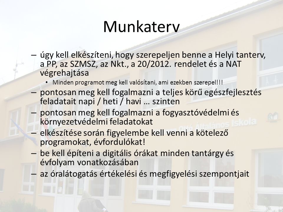 Munkaterv úgy kell elkészíteni, hogy szerepeljen benne a Helyi tanterv, a PP, az SZMSZ, az Nkt., a 20/2012. rendelet és a NAT végrehajtása.