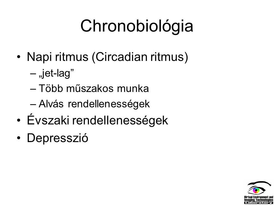 Chronobiológia Napi ritmus (Circadian ritmus) Évszaki rendellenességek