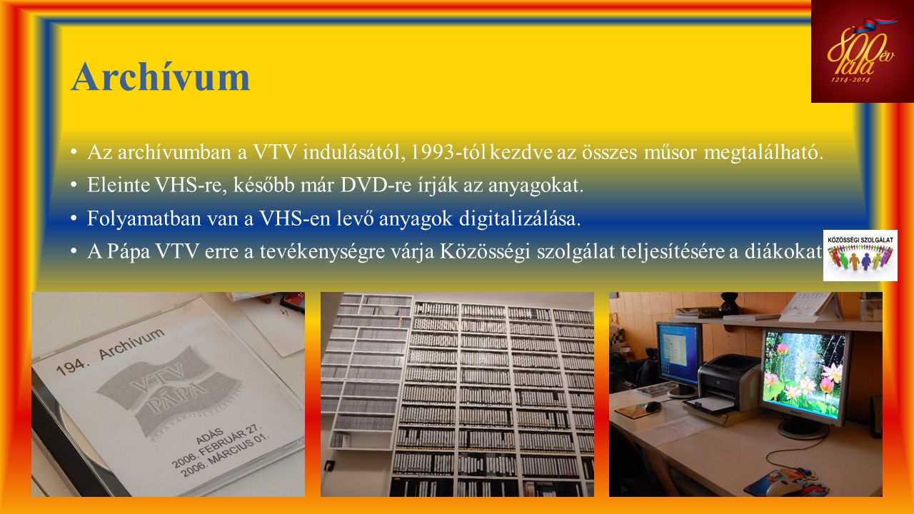 Archívum Az archívumban a VTV indulásától, 1993-tól kezdve az összes műsor megtalálható. Eleinte VHS-re, később már DVD-re írják az anyagokat.