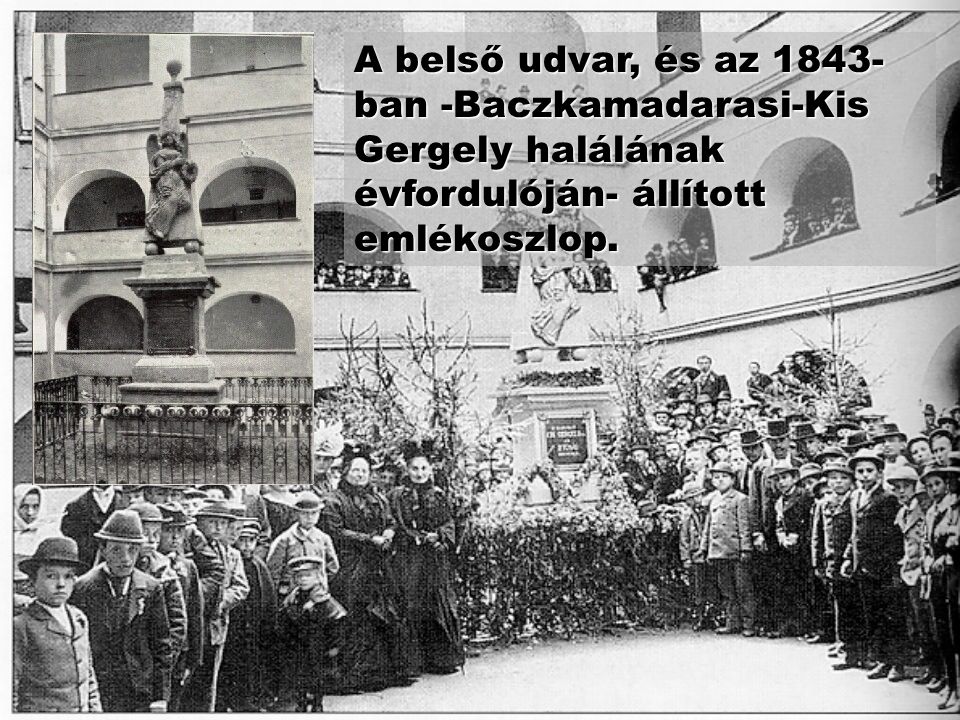 A belső udvar, és az 1843-ban -Baczkamadarasi-Kis Gergely halálának évfordulóján- állított emlékoszlop.