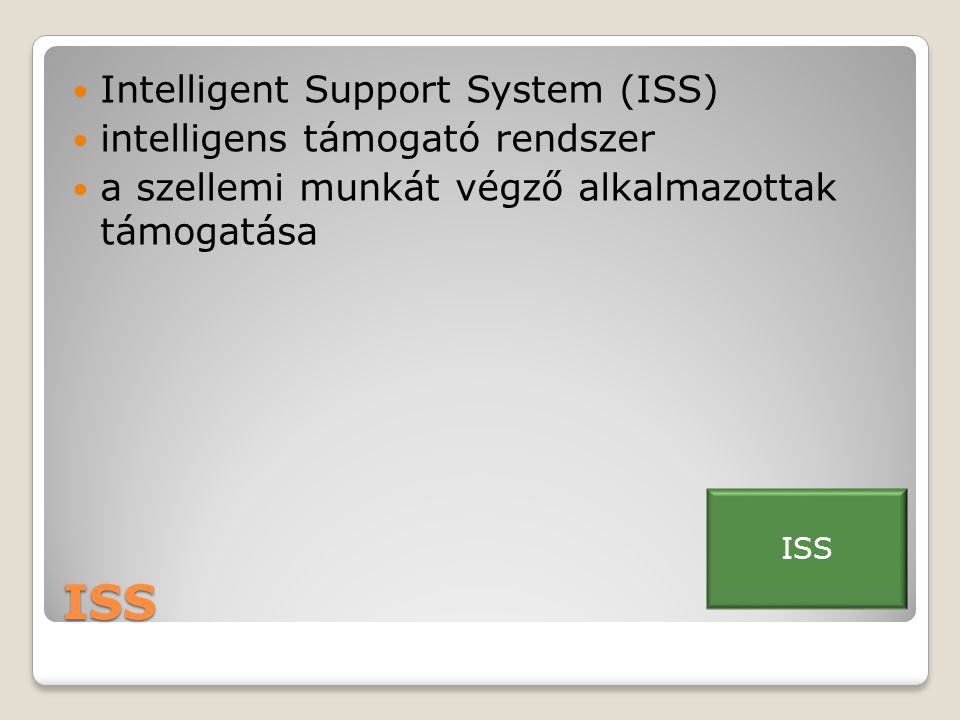 ISS Intelligent Support System (ISS) intelligens támogató rendszer